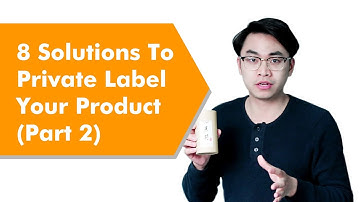 8 Solutions to Private Label Your Product (Part 2)