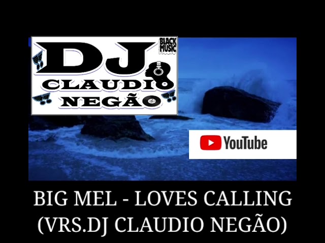 Watch BIG MEL - LOVES CALLING (VRS.DJ CLAUDIO NEGÃO) on YouTube Watch BIG MEL - LOVES CALLING (VRS.DJ CLAUDIO NEGÃO) on YouTube