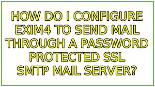 Celebrity How do I configure exim4 to send mail through a password protected ssl smtp mail server? Profile