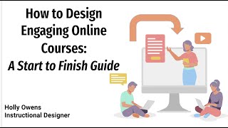 How to Design Engaging Online Courses: A Start to Finish Guide
