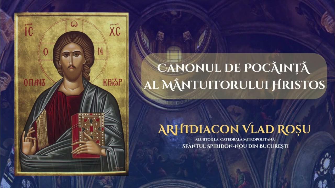 Acatist De Pocainta Canonul de pocainta al Mantuitorului Hristos - Arhidiacon Vlad Rosu