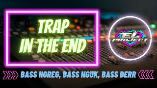 TRAP IN THE END AMUNISI CEK SOUND (BASS HOREG, BASS NGUK, BASS DERR) || EL PROJECT