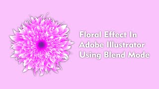 Illustrator Tutorial : How To Create Beautiful Floral Vector in Illustrator Using Blend Tool