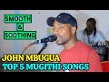 John Mbugua TOP 5 Kikuyu Mugithi Songs 2026