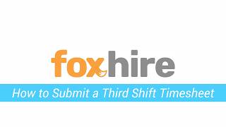 How to Submit a Third Shift Timesheet (with Per Diem instructions) from the FoxHire Worker Portal