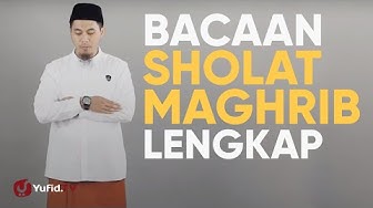 Tata Cara Sholat Maghrib: Bacaan Sholat Maghrib Lengkap (Bacaan Sholat dan Artinya) - Yufid TV