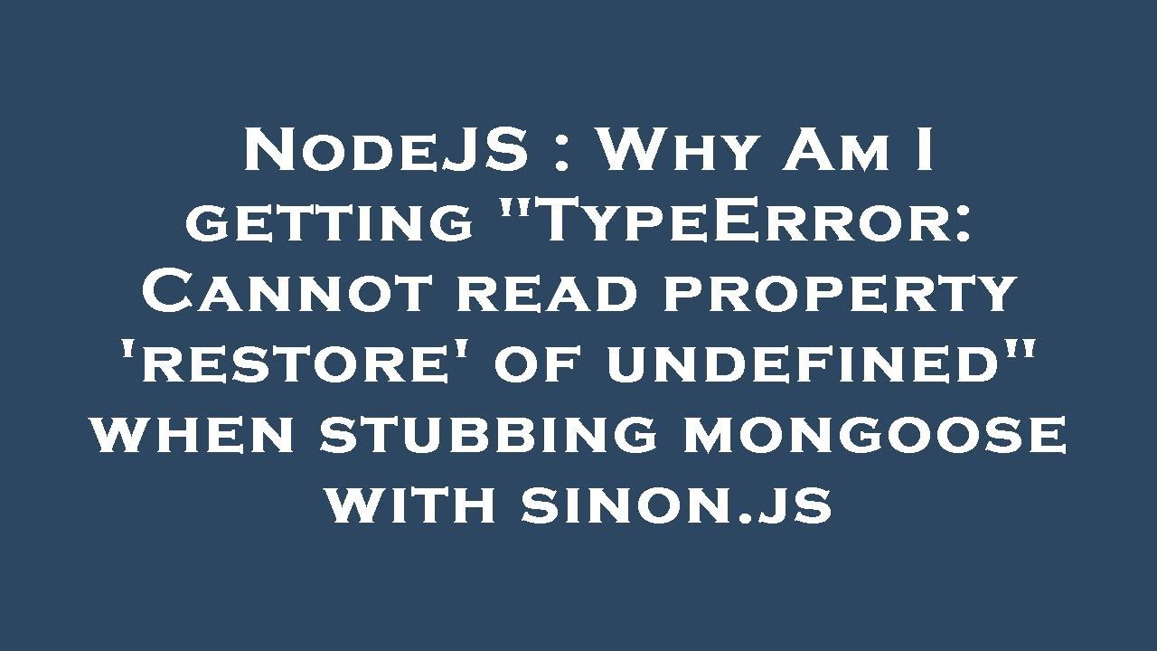 NodeJS : Why Am I getting "TypeError: Cannot read property 'restore' of ...