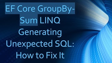 EF Core GroupBy-Sum LINQ Generating Unexpected SQL: How to Fix It