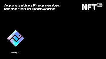 Aggregating Fragmented Memories in Dataverse - Qibing Li - Talk at NFT.NYC 2022