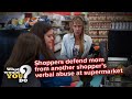 Shoppers defend mom from another shopper&#39;s verbal abuse at supermarket | WWYD