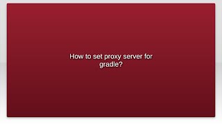 How to set proxy server for gradle?