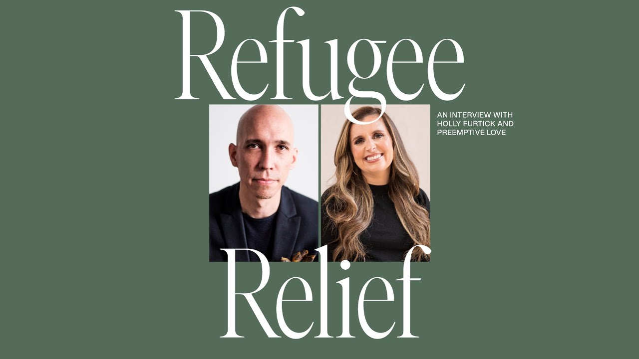 Refugee Relief: An Interview With Preemptive Love | Holly Furtick