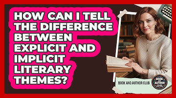 How Can I Tell The Difference Between Explicit And Implicit Literary Themes? - Book and Author Club