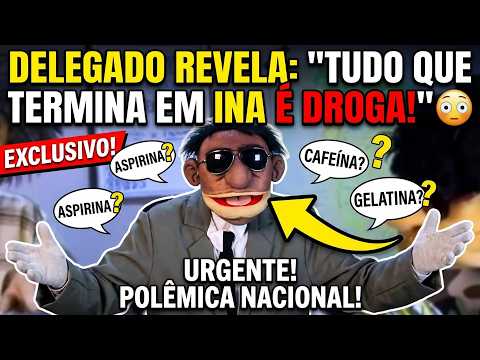 Delegado REVELA: "Tudo que termina em INA é droga!" 😳
