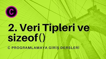 C Programlamaya Giriş Ders 2 - Veri tipleri ve sizeof
