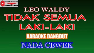 KARAOKE DANGDUT TIDAK SEMUA LAKI LAKI - LEO WALDY COVER NADA CEWEK