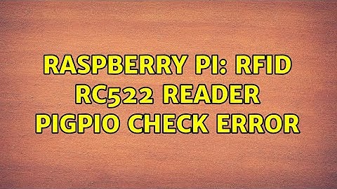 Raspberry Pi: RFID RC522 reader pigpio check error