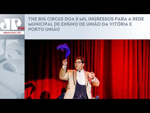 THE BIG CIRCUS DOA 8 MIL INGRESSOS PARA A REDE MUNICIPAL DE ENSINO DE UNIÃO DA VITÓRIA E PORTO UNIÃO