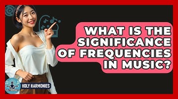 What Is The Significance Of Frequencies In Music? - Holy Harmonies