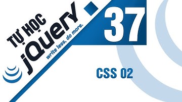 Lập trình jQuery - Bài 37 Attributes & CSS - CSS 02