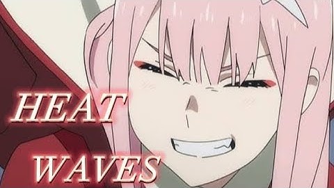 ZeroTwo-Heat Waves [Edit/Amv] (Quick)