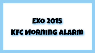 EXO 2015 KFC morning alarm