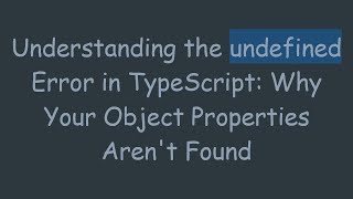 Understanding the undefined Error in TypeScript: Why Your Object Properties Aren't Found