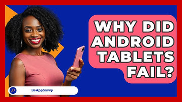 Why Did Android Tablets Fail? - Be App Savvy