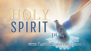 "The Work of the Spirit", Part 2 with Pastor Robert Benardo