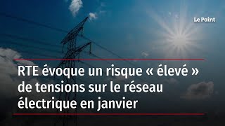 RTE évoque un risque « élevé » de tensions sur le réseau électrique en janvier