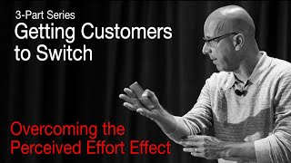 Part 1: Getting Customers to Switch - Perceived Effort