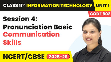 Session 4: Pronunciation Basic - Communication Skills | Class 11 IT Unit 1 (Code 802) Part A | CBSE
