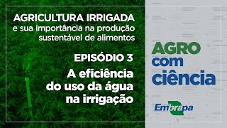 Agricultura irrigada e sua importância na produção sustentável de alimentos (Ep. 3) Agro com Ciência