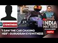 I Saw The Car Chasing Her: Gurugram Eyewitness Contradicts Accused's Claims