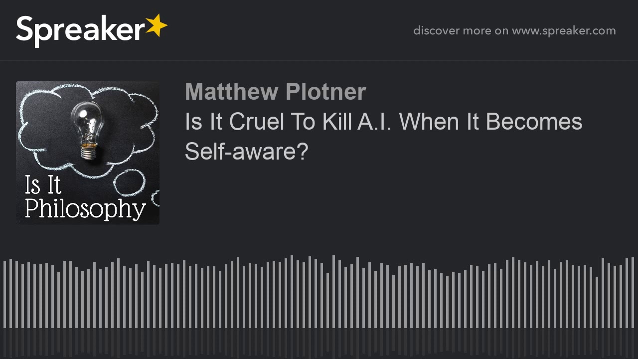 Is It Cruel To Kill A I When It Becomes Self aware YouTube is-it-cruel-to-kill-a-i-when-it-becomes-self-aware-youtube