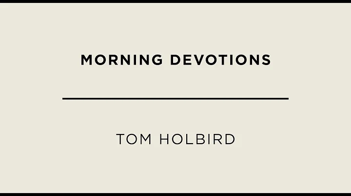 Morning Devotions | Tom Holbird | Prayer Week