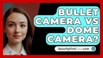 Bullet Camera Vs Dome Camera? - SecurityFirstCorp.com