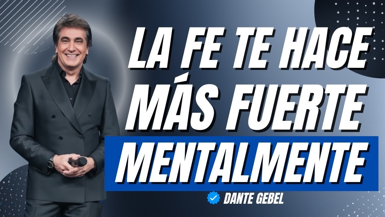 Cómo la Fe en Dios Puede Hacerte Más Fuerte Mentalmente | Dante Gebel