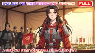 Full | Exiled To The Freezing North: A Betrayed Bride's Quest For Ultimate Revenge Update