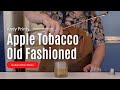 Apple Tobacco Old Fashioned - Tequila Tuesday Cocktail