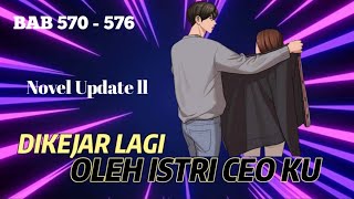BAB 570 - 576 | DIKEJAR LAGI OLEH ISTRI CEO KU