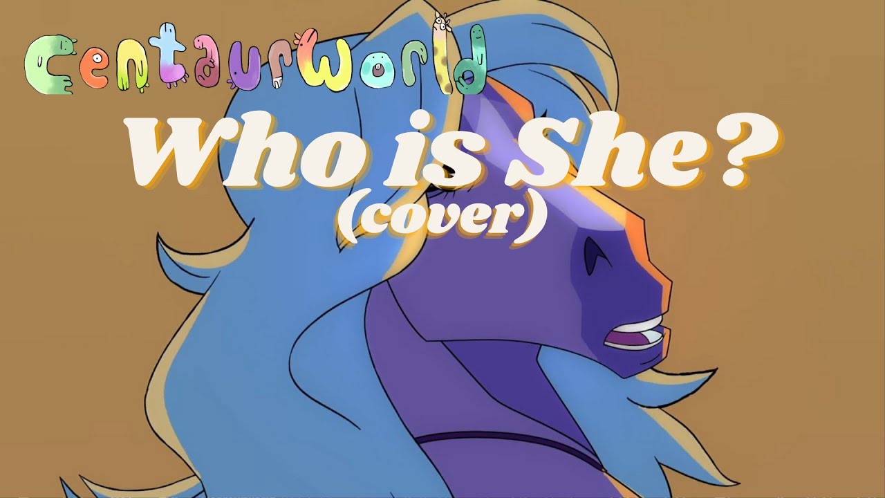 Who is She (cover) | Centaurworld Season 1 || Val