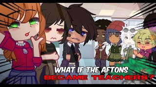 WHAT IF The Aftons became teachers? | FNaF | gacha club