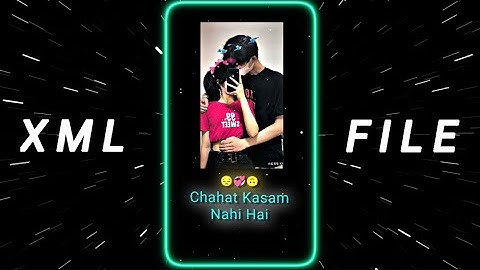 "CHAHAT KASAM NAHI HAI~ 🥰💞 ll NEW XML FILE 🎟️ ll NEW TREND XML ALIGHT MOTION EDIT XML