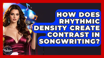 How Does Rhythmic Density Create Contrast In Songwriting? - The Musician Encyclopedia
