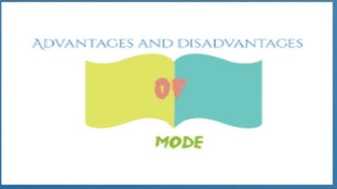 ADVANTAGES AND DISADVANTAGES OF MODE