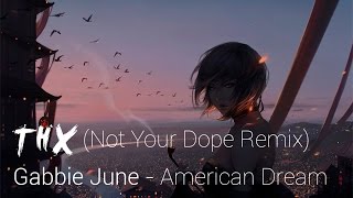 ►Gabbie June - American Dream (Not Your Dope Remix)