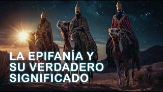 ¿Qué significa realmente la Epifanía? El viaje de los Reyes Magos 🌟👑