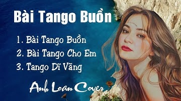 Mashup | Bài Tango Buồn - Bài Tango Cho Em - Tango Dĩ Vãng 🎤 Anh Loan Cover