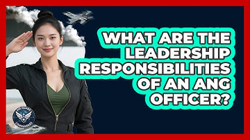 What Are The Leadership Responsibilities Of An ANG Officer?